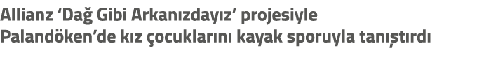 Allianz ‘Da Gibi Arkan zday z’ projesiyle Paland ken’de k z  ocuklar n  kayak sporuyla tan  t rd 