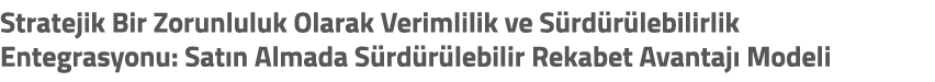 Stratejik Bir Zorunluluk Olarak Verimlilik ve S rd r lebilirlik Entegrasyonu: Sat n Almada S rd r lebilir Rekabet Ava...