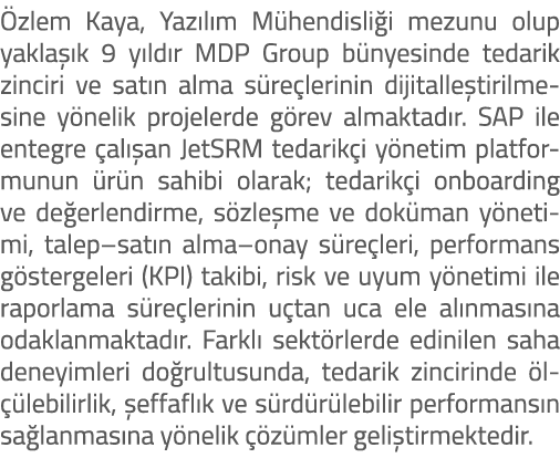  zlem Kaya, Yaz l m M hendisli i mezunu olup yakla k 9 y ld r MDP Group b nyesinde tedarik zinciri ve sat n alma s r...