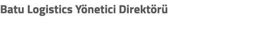 Batu Logistics Y netici Direkt r 