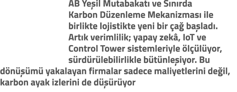 AB Ye il Mutabakat ve S n rda Karbon D zenleme Mekanizmas  ile birlikte lojistikte yeni bir  a  ba lad . Art k verim...