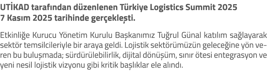 UT KAD taraf ndan d zenlenen T rkiye Logistics Summit 2025 7 Kas m 2025 tarihinde ger ekle ti. Etkinli e Kurucu Y net...