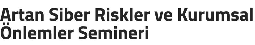Artan Siber Riskler ve Kurumsal nlemler Semineri