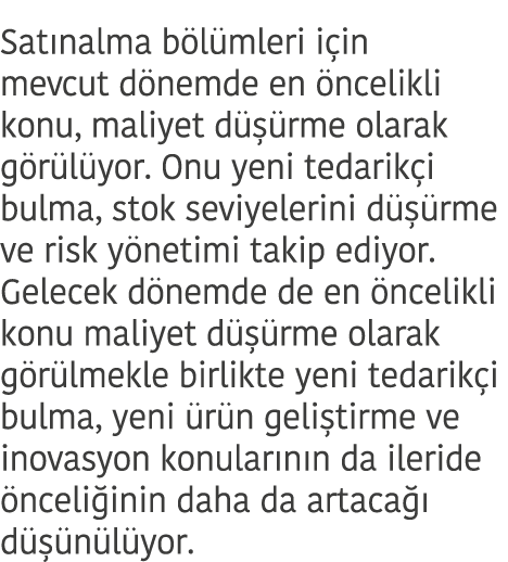 Sat nalma b l mleri i in mevcut d nemde en  ncelikli konu  maliyet d   rme olarak g r l yor  Onu yeni tedarik i bulma   