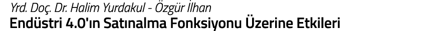 Yrd  Do   Dr  Halim Yurdakul -  zg r  lhan End stri 4 0  n Sat nalma Fonksiyonu  zerine Etkileri