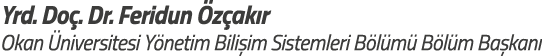 Yrd  Do   Dr  Feridun  z ak r Okan  niversitesi Y netim Bili im Sistemleri B l m  B l m Ba kan 