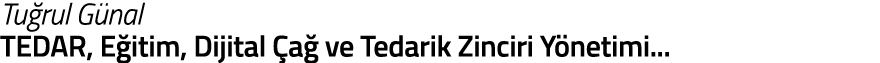 Tu rul G nal TEDAR  E itim  Dijital  a  ve Tedarik Zinciri Y netimi   
