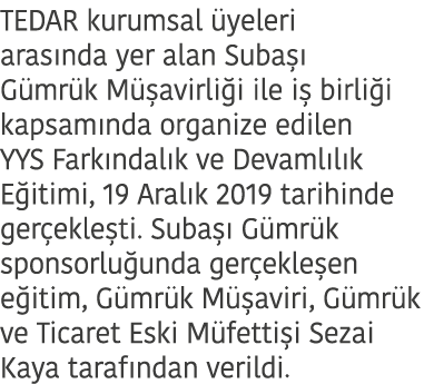 TEDAR kurumsal  yeleri aras nda yer alan Suba   G mr k M  avirli i ile i  birli i kapsam nda organize edilen YYS Fark   