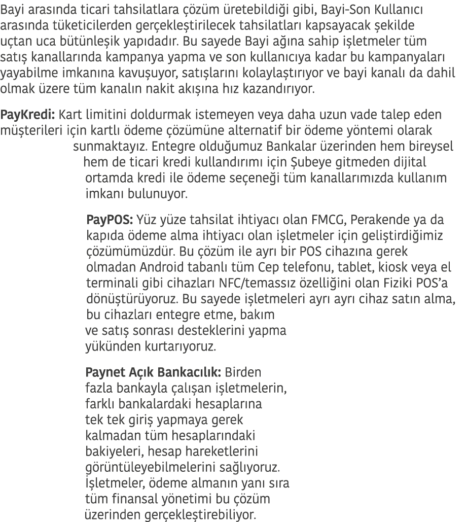 Bayi aras nda ticari tahsilatlara  z m  retebildi i gibi, Bayi Son Kullan c  aras nda t keticilerden ger ekle tirile...