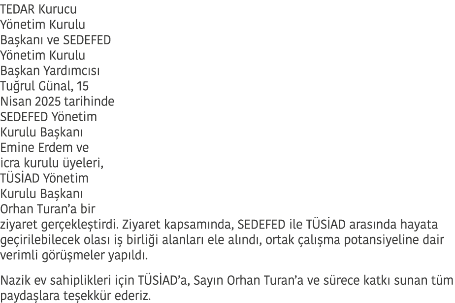 TEDAR Kurucu Y netim Kurulu Ba kan ve SEDEFED Y netim Kurulu Ba kan Yard mc s  Tu rul G nal, 15 Nisan 2025 tarihinde...